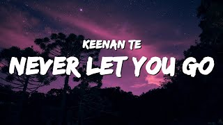 Keenan Te  Never Let You Go Lyrics [upl. by Amekahs]