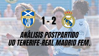 ANÁLISIS POSTPARTIDO UD TENERIFE 12 REAL MADRID FEMENINO  JORNADA 3 LIGA F [upl. by Alejo]