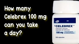 How many Celebrex 100 mg can you take a day [upl. by Assirol]