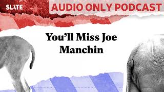 You’ll Miss Joe Manchin  Political Gabfest [upl. by Jews]