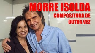 Morre a compositora Isolda de Outra Vez [upl. by Litch801]