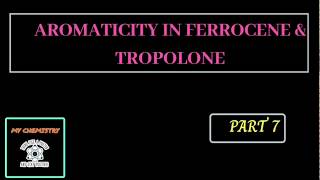 AROMATICITY IN FERROCENE amp TROPOLONE [upl. by Higinbotham554]