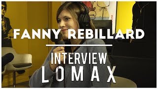 Fanny Rebillard  Interview Lomax [upl. by Renzo32]