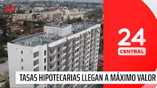 Tasas hipotecarias llegan a su máximo valor en 14 años  24 Horas TVN Chile [upl. by Lazes457]