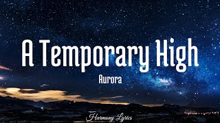 Aurora  A Temporary High Lyrics [upl. by Ames]