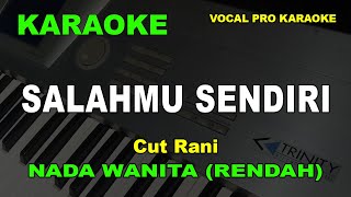 SALAHMU SENDIRI KARAOKE NADA WANITACEWEK RENDAH Cut Rani [upl. by Lemmueu]