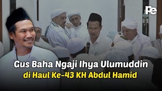 Gus Baha Ngaji Ihya Ulumuddin di Haul Ke43 KH Abdul Hamid  SulukKehidupan [upl. by Nilorac]