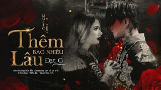 Thêm Bao Nhiêu Lâu  Đạt G  OFFICIAL MV [upl. by Hebel788]