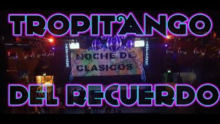 TROPI DEL RECUERDO  TROPITANGO BAILABLE  DJ NACHO [upl. by Irrehc]