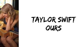 Taylor Swift  Ours lyrics [upl. by Carrel803]