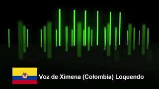 VOZ DE XIMENA COLOMBIA LOQUENDO [upl. by Svetlana435]