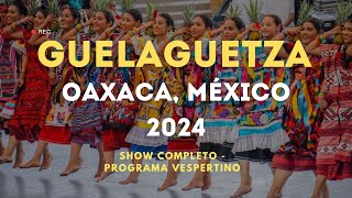 Guelaguetza 2024 Show Completo  Oaxaca México Lunes del Cerro [upl. by Oremoh172]