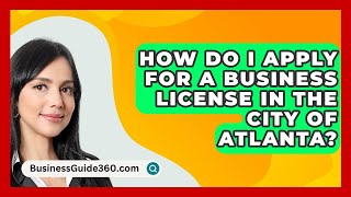 How Do I Apply for a Business License in the City of Atlanta  BusinessGuide360com [upl. by Violante]