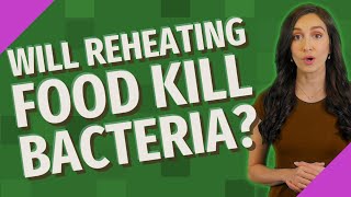 Will reheating food kill bacteria [upl. by Eelime]