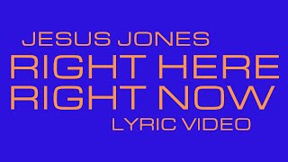 Jesus Jones  Right Here Right Now Lyric Video [upl. by Leila]