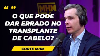 O Que Pode Dar Errado No Transplante De Cabelo  Dr Paulo no Podcast do MHM [upl. by Dyob]