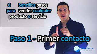 Paso 1 Primer contacto  6 Sencillos pasos para vender cualquier producto o servicio [upl. by Cindra717]