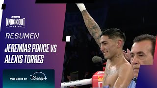 JEREMÍAS PONCE VS ALEXIS TORRES  RESUMEN PELEA [upl. by Ivetts192]