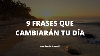 9 FRASES QUE CAMBIARÁN TU DÍA  FRASES MOTIVACIÓN  PENSAMIENTO POSITIVO [upl. by Elleinwad]