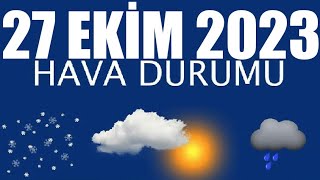 27 Ekim 2023 Hava Durumu Tüm İllerin Hava Durumu [upl. by Davida755]