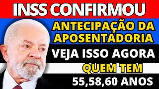 INSS APROVOU ATENCIPAÇÃO DA APOSENTADORIA PARA PESSOAS COM 55 58 E 60 ANOS [upl. by Eek750]