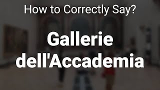 How to Correctly Pronounce Gallerie dellAccademia Venice Italy [upl. by Yessak]