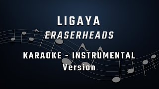 LIGAYA  KARAOKE  INSTRUMENTAL  ERASERHEADS [upl. by Alleiram]