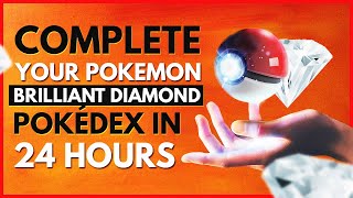 How to Complete Your Pokemon Brilliant Diamond Pokedex In 24 Hours [upl. by Acey]