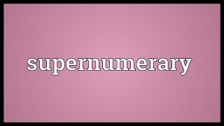 Supernumerary Meaning [upl. by Antonin]