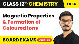 Magnetic Properties and Formation of Coloured Ions  Class 12 Chemistry Chapter 4  CBSE 202425 [upl. by Pate]