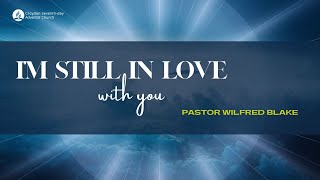 I’m Still in Love With You  Pastor Wilfred Blake [upl. by Aruabea]