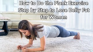 How to Do the Plank Exercise Step by Step to Lose Belly Fat for Women [upl. by Assenay]