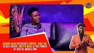 Kwame Baah discusses Empire Yaw Tog Black Sherrif Shatta Wale amp the power of Digital Marketing [upl. by Mechling261]