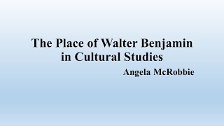 A McRobbie quotThe Place of Walter Benjamin in Cultural Studiesquot Summary [upl. by Aihsenal917]