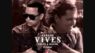 Carlos Vives Ft J Alvarez  Volvi A Nacer Official Remix [upl. by Ilbert]