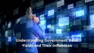 Understanding Government Bond Yields and Their Influences [upl. by Wright]