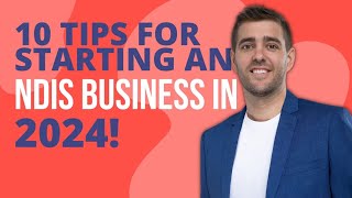 10 Tips For Starting An NDIS Business In 2024 [upl. by Ioved779]