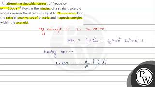 An alternating sinusoidal current of frequency \ \omega1000 \mathrms1 \ flows in the w [upl. by Seira248]