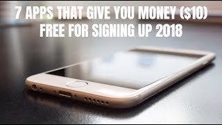 7 Apps That Give You Money 10 Free for Signing Up 2018 [upl. by Oeniri759]