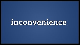 Inconvenience Meaning [upl. by Holland]