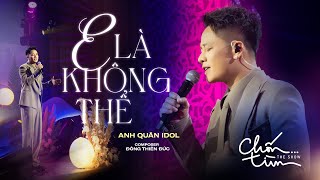 E LÀ KHÔNG THỂ  ANH QUÂN IDOL x ĐÔNG THIÊN ĐỨC  mất 1 ngày để yêu 1 người vậy mất bao lâu để quên [upl. by Selie]