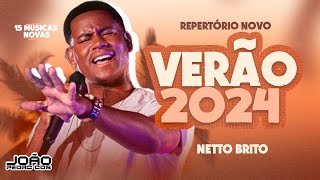 NETTO BRITO VERÃO 2024 REPERTÓRIO NOVO 20 15 MÚSICAS NOVAS Pra Encher e Derramar 20 [upl. by Hazeghi518]