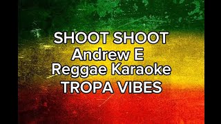 Shoot shoot AndrewE Reggae karaoke TROPA VIBES [upl. by Ainocal]