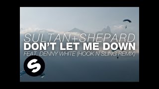 Sultan  Shepard feat Denny White  Dont Let Me Down Hook N Sling Remix [upl. by Ximena]