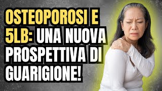 Osteoporosi e 5LB Una Nuova Prospettiva di Guarigione [upl. by Jean-Claude]