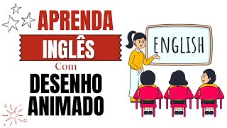 APRENDA INGLÊS COM DESENHO ANIMADO  INGLÊS PARA NÍVEL BÁSICO  INICIANTE [upl. by Boland]