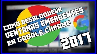 COMO DESBLOQUEAR VENTANAS EMERGENTES EN GLOOGLE CHROME 2017 Facil y Rapido  TutorLuisPC [upl. by Richer]