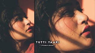 Tutti Yaari  ✨☺️ SLOWEDREVERB   LOFI MUSIC 🎶 [upl. by Alegna]