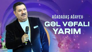 Ağadadaş Ağayev — Gəl Vəfalı Yarım Məhəbbətim gəl gəl YENİ 2024 [upl. by Lihka109]