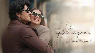 Ve Haaniyaan  Slowed Reverb  Ravi Dubey amp Sargun Mehta  Danny  Avvy Sra [upl. by Harret]